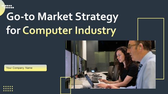 Go To Market Strategy For Computer Industry Ppt PowerPoint Presentation Complete Deck With Slides