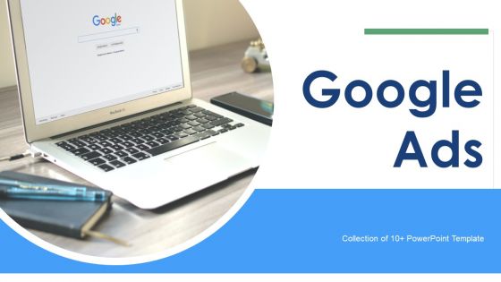 Google Ads Ppt PowerPoint Presentation Complete With Slides