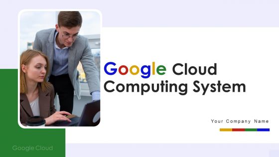 Google Cloud Computing System Ppt PowerPoint Presentation Complete Deck With Slides