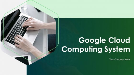 Google Cloud Computing System Ppt PowerPoint Presentation Complete With Slides
