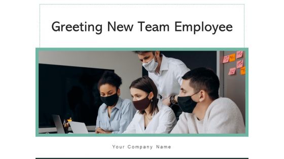 Greeting New Team Employee Organization Induction Ppt PowerPoint Presentation Complete Deck