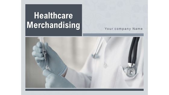 Healthcare Merchandising Ppt PowerPoint Presentation Complete Deck With Slides Healthcare Merchandising Ppt PowerPoint Presentation Complete Deck With Slides