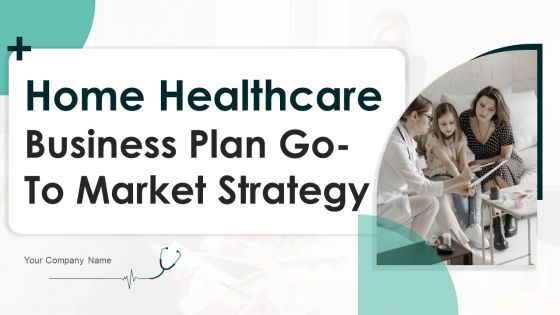 Home Healthcare Business Plan Go To Market Strategy