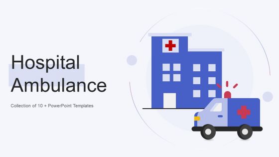 Hospital Ambulance Ppt PowerPoint Presentation Complete Deck With Slides