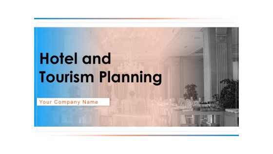 Hotel And Tourism Planning Ppt PowerPoint Presentation Complete Deck With Slides Hotel And Tourism Planning Ppt PowerPoint Presentation Complete Deck With Slides