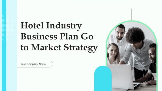 Hotel Industry Business Plan Go To Market Strategy