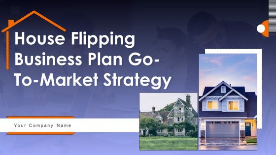 House Flipping Business Plan Go To Market Strategy House Flipping Business Plan Go To Market Strategy