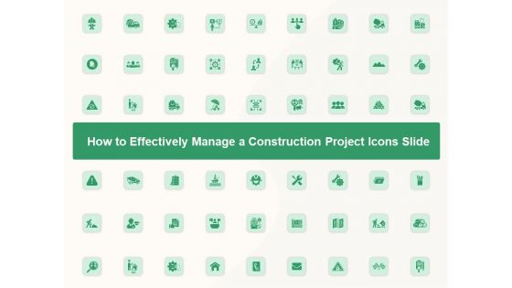 How To Effectively Manage A Construction Project Ppt PowerPoint Presentation Complete Deck With Slides