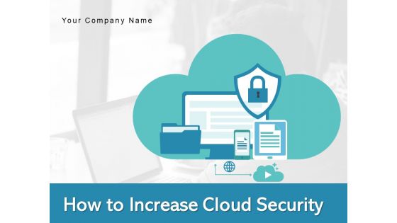 How To Increase Cloud Security Threats Ppt PowerPoint Presentation Complete Deck