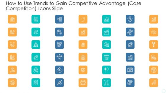 How To Use Trends To Gain Competitive Advantage Case Competition Icons Slide Infographics PDF