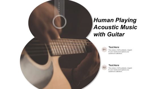Human Playing Acoustic Music With Guitar Ppt PowerPoint Presentation Professional Graphics Design PDF