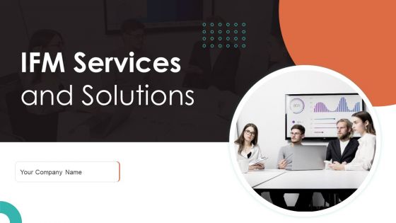 IFM Services And Solutions Ppt PowerPoint Presentation Complete With Slides