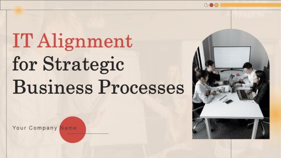 IT Alignment For Strategic Business Processes Ppt PowerPoint Presentation Complete Deck With Slides