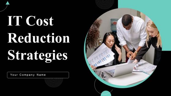 IT Cost Reduction Strategies Ppt PowerPoint Presentation Complete Deck With Slides