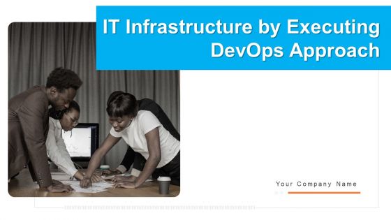 IT Infrastructure By Executing Devops Approach Ppt PowerPoint Presentation Complete Deck With Slides IT Infrastructure By Executing Devops Approach Ppt PowerPoint Presentation Complete Deck With Slides
