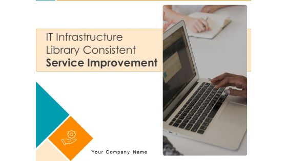 IT Infrastructure Library Consistent Service Improvement Ppt PowerPoint Presentation Complete Deck With Slides