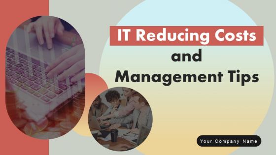 IT Reducing Costs And Management Tips Ppt PowerPoint Presentation Complete Deck With Slides