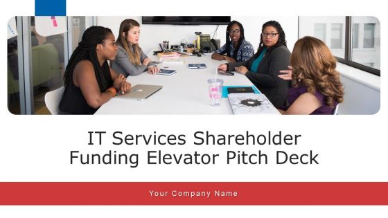 IT Services Shareholder Funding Elevator Pitch Deck Ppt PowerPoint Presentation Complete Deck With Slides