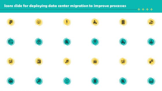 Icons Slide For Deploying Data Center Migration To Improve Processes Icons PDF