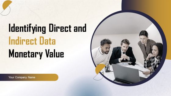 Identifying Direct And Indirect Data Monetary Value Ppt PowerPoint Presentation Complete Deck With Slides