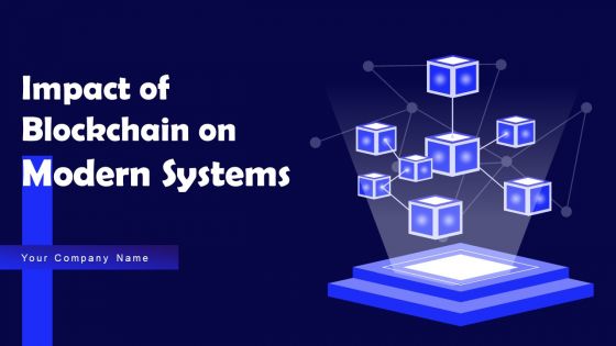 Impact Of Blockchain On Modern Systems Ppt PowerPoint Presentation Complete Deck With Slides Impact Of Blockchain On Modern Systems Ppt PowerPoint Presentation Complete Deck With Slides