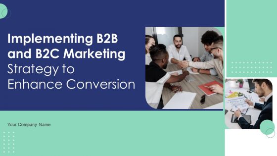 Implementing B2B And B2C Marketing Strategy To Enhance Conversion Ppt PowerPoint Presentation Complete Deck With Slides