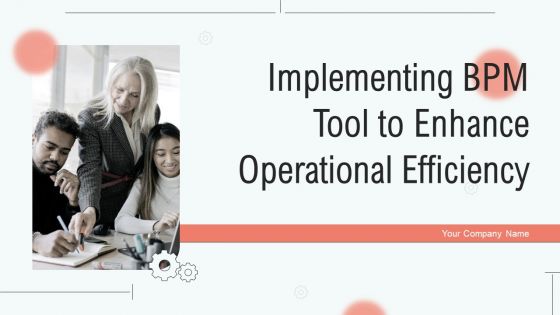 Implementing Bpm Tool To Enhance Operational Efficiency Ppt PowerPoint Presentation Complete Deck With Slides