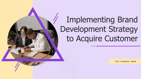 Implementing Brand Development Strategy To Acquire Customer Ppt PowerPoint Presentation Complete Deck With Slides
