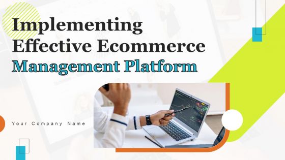 Implementing Effective Ecommerce Managemnet Platform Ppt PowerPoint Presentation Complete Deck With Slides