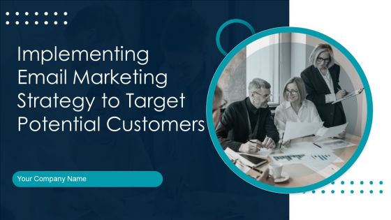 Implementing Email Marketing Strategy To Target Potential Customers Ppt PowerPoint Presentation Complete Deck With Slides