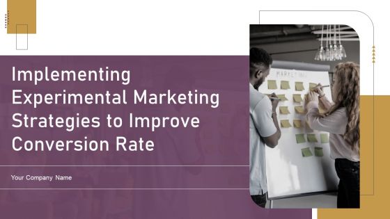 Implementing Experimental Marketing Strategies To Improve Conversion Rate Ppt PowerPoint Presentation Complete Deck With Slides