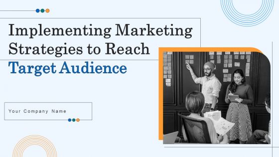 Implementing Marketing Strategies To Reach Target Audience Ppt PowerPoint Presentation Complete Deck With Slides
