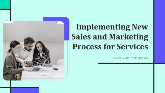 Implementing New Sales And Marketing Process For Services Ppt PowerPoint Presentation Complete Deck With Slides