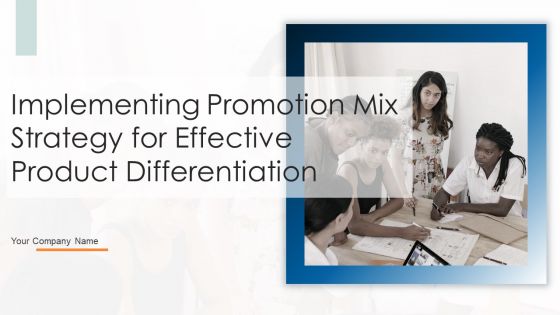 Implementing Promotion Mix Strategy For Effective Product Differentiation Ppt PowerPoint Presentation Complete Deck With Slides