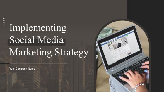 Implementing Social Media Marketing Strategy Ppt PowerPoint Presentation Complete With Slides