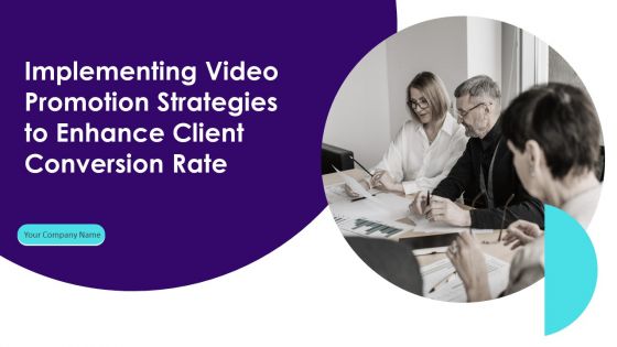 Implementing Video Promotion Strategies To Enhance Client Conversion Rate Ppt PowerPoint Presentation Complete Deck With Slides