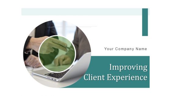 Improving Client Experience Ppt PowerPoint Presentation Complete Deck With Slides Improving Client Experience Ppt PowerPoint Presentation Complete Deck With Slides