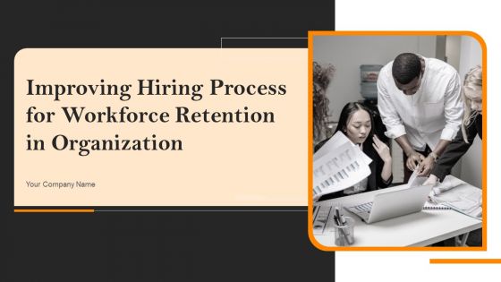 Improving Hiring Process For Workforce Retention In Organization Ppt PowerPoint Presentation Complete With Slides