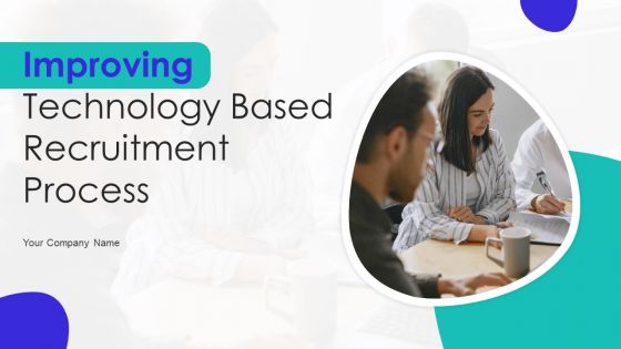 Improving Technology Based Recruitment Process Ppt PowerPoint Presentation Complete Deck With Slides