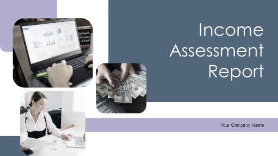 Income Assessment Report Ppt PowerPoint Presentation Complete Deck With Slides