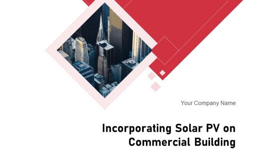Incorporating Solar PV On Commercial Building Ppt PowerPoint Presentation Complete Deck With Slides