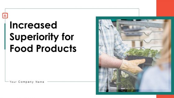 Increased Superiority For Food Products Ppt PowerPoint Presentation Complete Deck With Slides