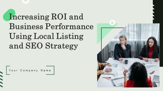 Increasing ROI And Business Performance Using Local Listing And SEO Strategy Ppt PowerPoint Presentation Complete Deck With Slides