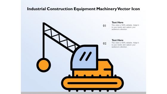 Industrial Construction Equipment Machinery Vector Icon Ppt PowerPoint Presentation Gallery Sample PDF