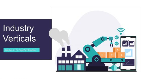 Industry Verticals Ppt PowerPoint Presentation Complete Deck With Slides