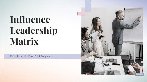 Influence Leadership Matrix Ppt PowerPoint Presentation Complete Deck With Slides Influence Leadership Matrix Ppt PowerPoint Presentation Complete Deck With Slides