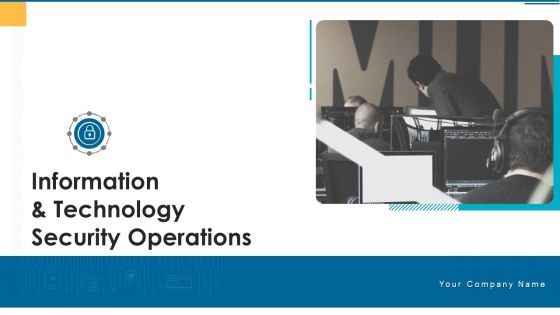 Information And Technology Security Operations Ppt PowerPoint Presentation Complete Deck With Slides