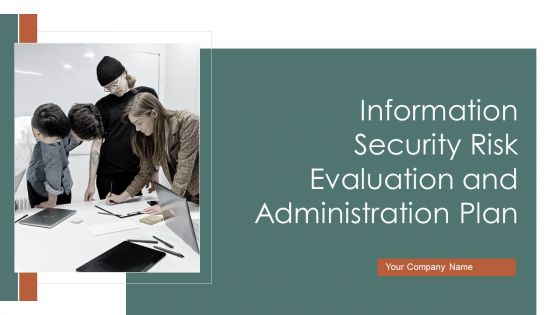 Information Security Risk Evaluation And Administration Ppt PowerPoint Presentation Complete Deck With Slides