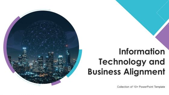 Information Technology And Business Alignment Ppt PowerPoint Presentation Complete With Slides