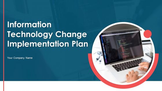 Information Technology Change Implementation Plan Ppt PowerPoint Presentation Complete Deck With Slides